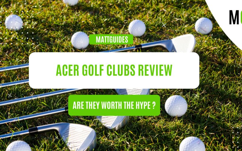 Acer Golf Clubs Review: Are They Worth the Hype?