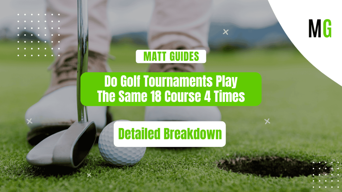 Do Golf Tournaments Play the Same 18 Course 4 Times? Expert Insights