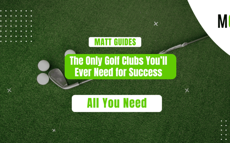 The Only Golf Clubs You’ll Ever Need for Success