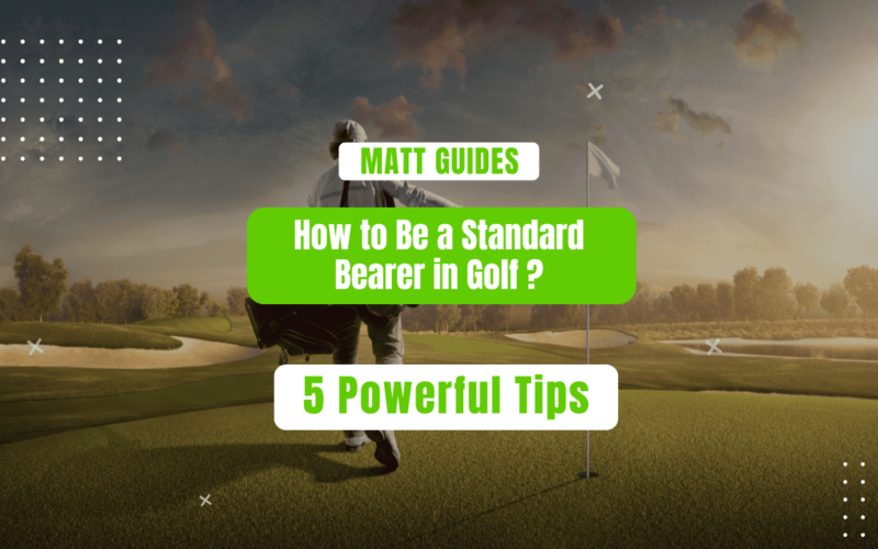 How to Be a Standard Bearer in Golf: 5 Powerful Tips for Success