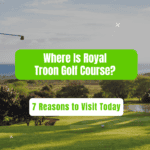 Where Is Royal Troon Golf Course? 7 Reasons to Visit Today