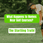 What Happens to Houses Near Golf Courses? Pros & Cons!